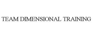 TEAM DIMENSIONAL TRAINING trademark