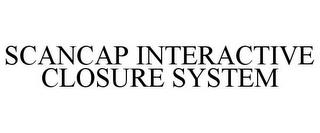 SCANCAP INTERACTIVE CLOSURE SYSTEM trademark