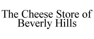 THE CHEESE STORE OF BEVERLY HILLS trademark