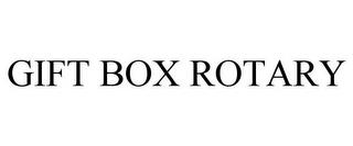 GIFT BOX ROTARY trademark