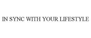 IN SYNC WITH YOUR LIFESTYLE trademark