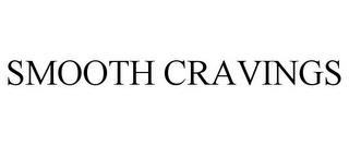 SMOOTH CRAVINGS trademark