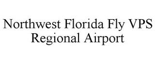 NORTHWEST FLORIDA FLY VPS REGIONAL AIRPORT trademark