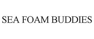 SEA FOAM BUDDIES trademark