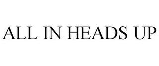 ALL IN HEADS UP trademark