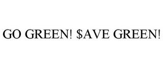 GO GREEN! $AVE GREEN! trademark