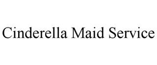 CINDERELLA MAID SERVICE trademark