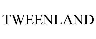 TWEENLAND trademark