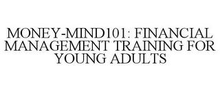 MONEY-MIND101: FINANCIAL MANAGEMENT TRAINING FOR YOUNG ADULTS trademark