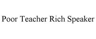 POOR TEACHER RICH SPEAKER trademark