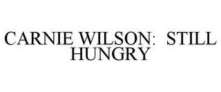 CARNIE WILSON: STILL HUNGRY trademark