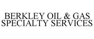 BERKLEY OIL & GAS SPECIALTY SERVICES trademark