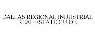 DALLAS REGIONAL INDUSTRIAL REAL ESTATE GUIDE trademark