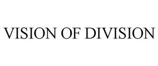 VISION OF DIVISION trademark