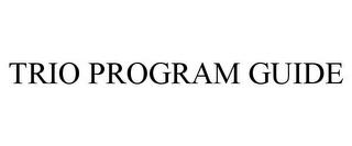 TRIO PROGRAM GUIDE trademark