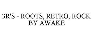 3R'S - ROOTS, RETRO, ROCK BY AWAKE trademark