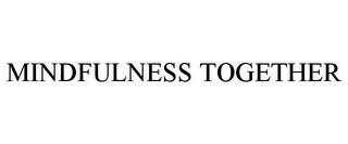 MINDFULNESS TOGETHER trademark