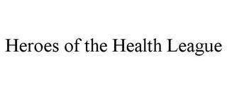 HEROES OF THE HEALTH LEAGUE trademark