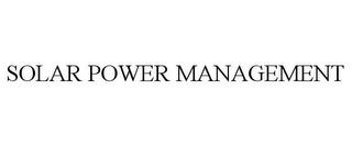 SOLAR POWER MANAGEMENT trademark