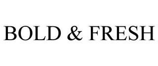 BOLD & FRESH trademark