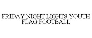 FRIDAY NIGHT LIGHTS YOUTH FLAG FOOTBALL trademark