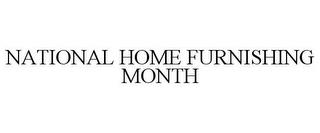 NATIONAL HOME FURNISHING MONTH trademark