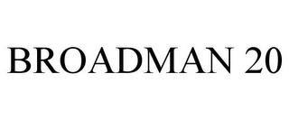 BROADMAN 20 trademark