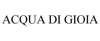 ACQUA DI GIOIA trademark