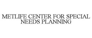 METLIFE CENTER FOR SPECIAL NEEDS PLANNING trademark