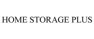 HOME STORAGE PLUS trademark