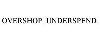 OVERSHOP. UNDERSPEND. trademark