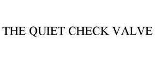 THE QUIET CHECK VALVE trademark