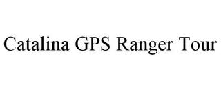 CATALINA GPS RANGER TOUR trademark