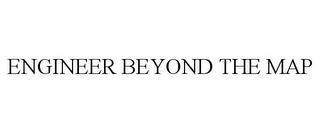 ENGINEER BEYOND THE MAP trademark