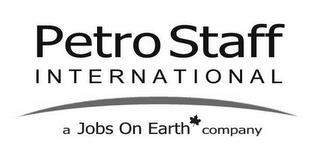 PETRO STAFF INTERNATIONAL A JOBS ON EARTH COMPANY trademark