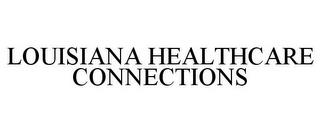 LOUISIANA HEALTHCARE CONNECTIONS trademark