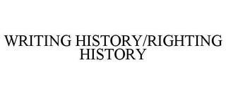 WRITING HISTORY/RIGHTING HISTORY trademark