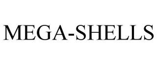 MEGA-SHELLS trademark