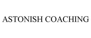 ASTONISH COACHING trademark