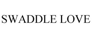 SWADDLE LOVE trademark