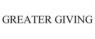 GREATER GIVING trademark