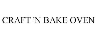 CRAFT 'N BAKE OVEN trademark