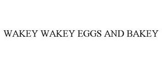 WAKEY WAKEY EGGS AND BAKEY trademark