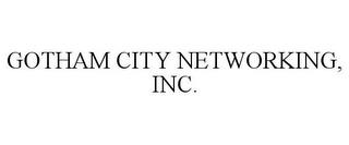 GOTHAM CITY NETWORKING, INC. trademark