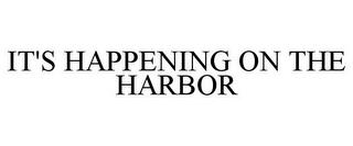 IT'S HAPPENING ON THE HARBOR trademark