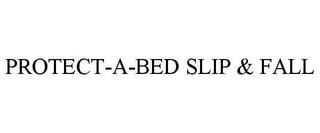 PROTECT-A-BED SLIP & FALL trademark