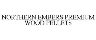 NORTHERN EMBERS PREMIUM WOOD PELLETS trademark