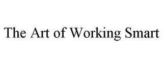 THE ART OF WORKING SMART trademark