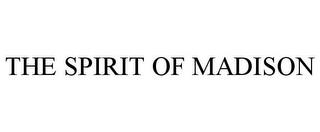 THE SPIRIT OF MADISON trademark