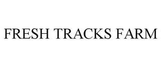 FRESH TRACKS FARM trademark